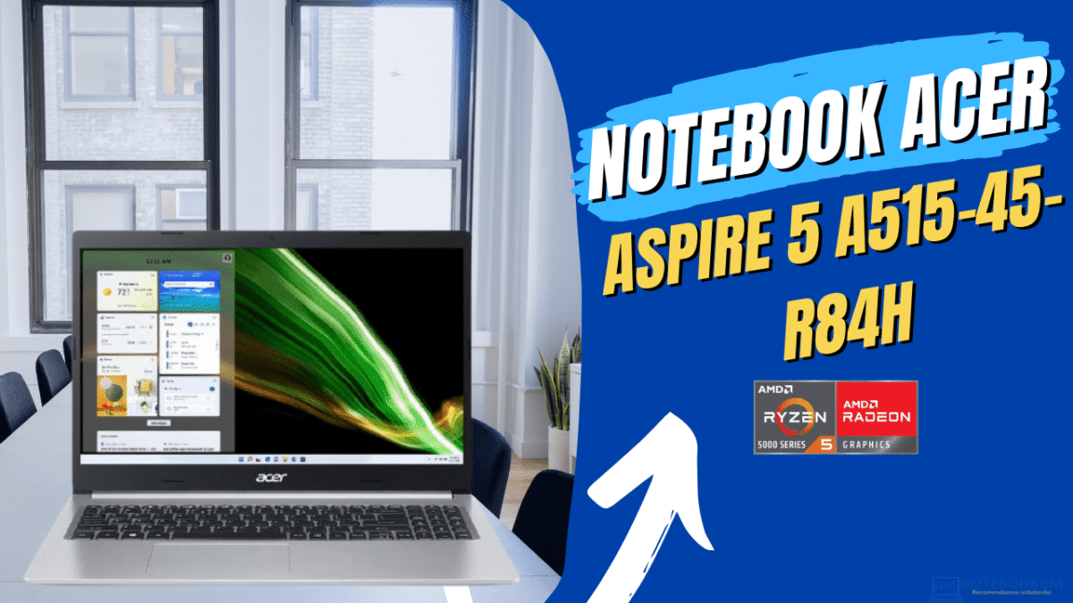 Notebook Acer Aspire 5 A515-45-R84H: Modelo intermediário com Tela FULL HD IPS, Windows 11 HOME e Processador AMD RYZEN 5.​
