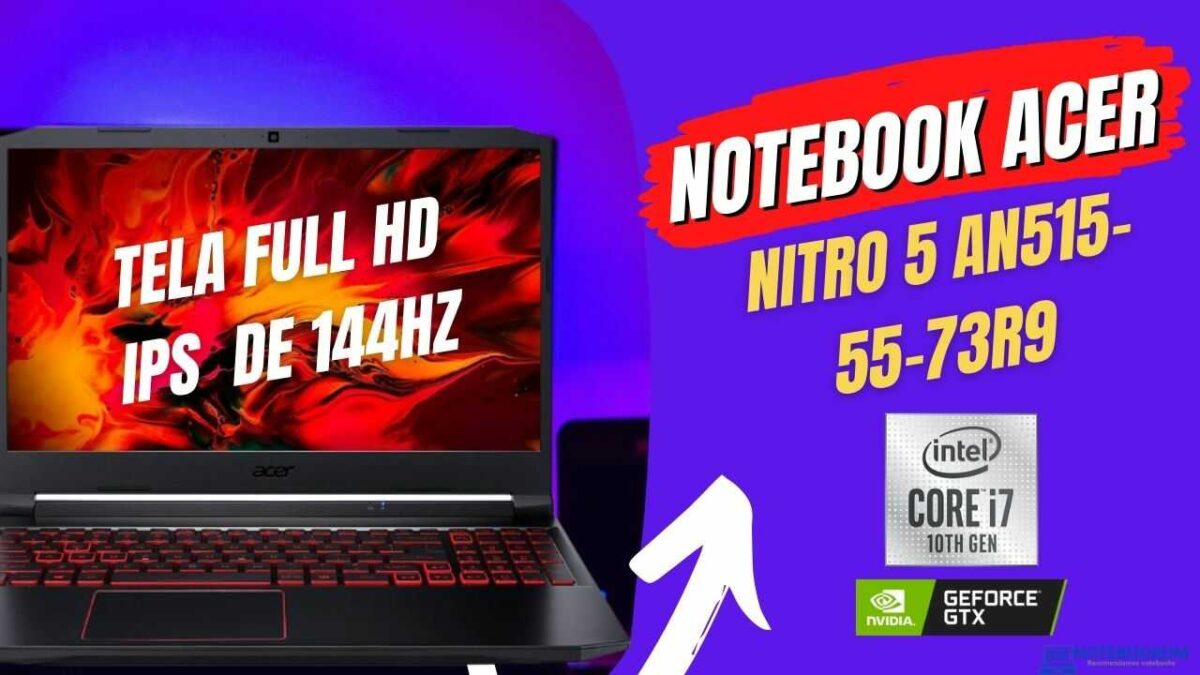 Notebook Acer Nitro 5 AN515-55-73R9: Modelo Gamer com Tela IPS de 144 HZ, Intel Core i7-10750H + NVIDIA GeForce GTX 1650 com 4 GB.​