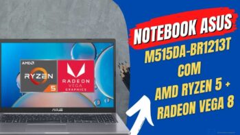 Notebook Asus M515DA-BR1213T: Modelo intermediário com AMD Ryzen 5 + RADEON VEGA 8 POR R$ 2.975,07 à vista ou R$ 3.199,00 em ATÉ 10x !