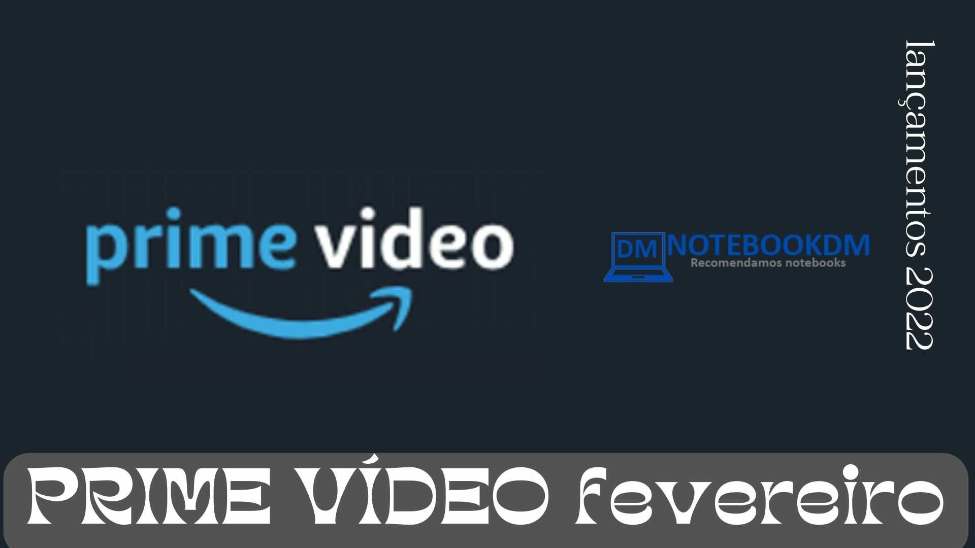Lançamento Prime Vídeo fevereiro de 2022 para conferir e assistir !