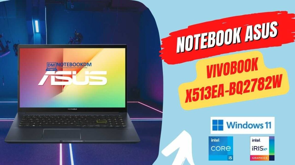 Notebook ASUS VivoBook X513EA-BQ2782W: Este novo Lançamento tem Tela IPS | Windows 11 home e Intel Iris Xe