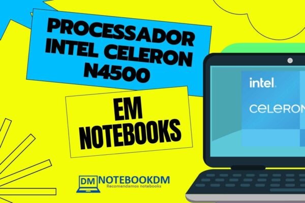 Processador Intel Celeron N4500 é bom para tarefas básicas do dia a dia.