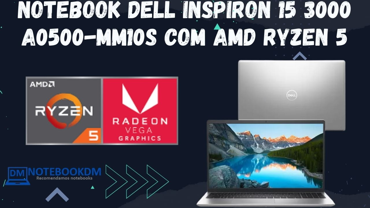 Notebook Dell Inspiron 15 3000 a0500-MM10S com AMD RYZEN 5 + RADEON VEGA 8 e Tela Full HD.