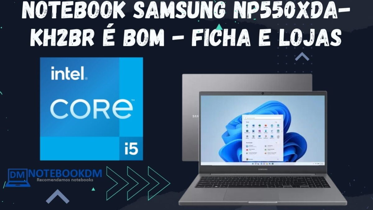 Notebook Samsung Np550xda-Kh2br é bom - ficha e lojas recomendadas abaixo. Compre o seu para estudar ou trabalhar.