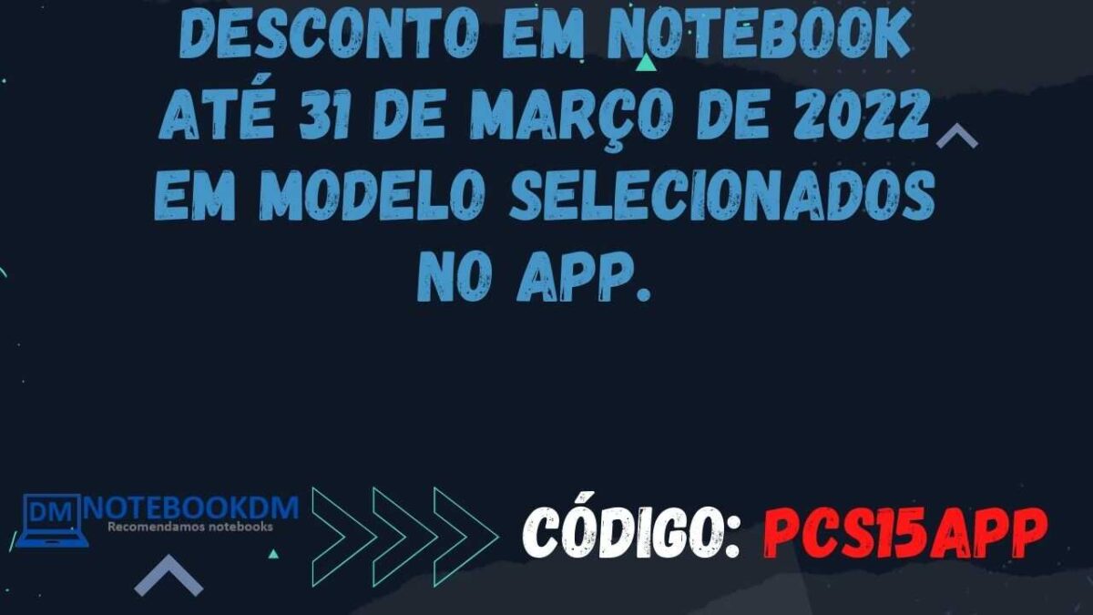 Desconto em Notebook até 31 de março de 2022 em Modelos selecionados no APP.