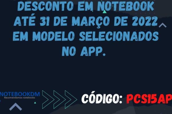 Desconto em Notebook até 31 de março de 2022 em Modelos selecionados no APP.