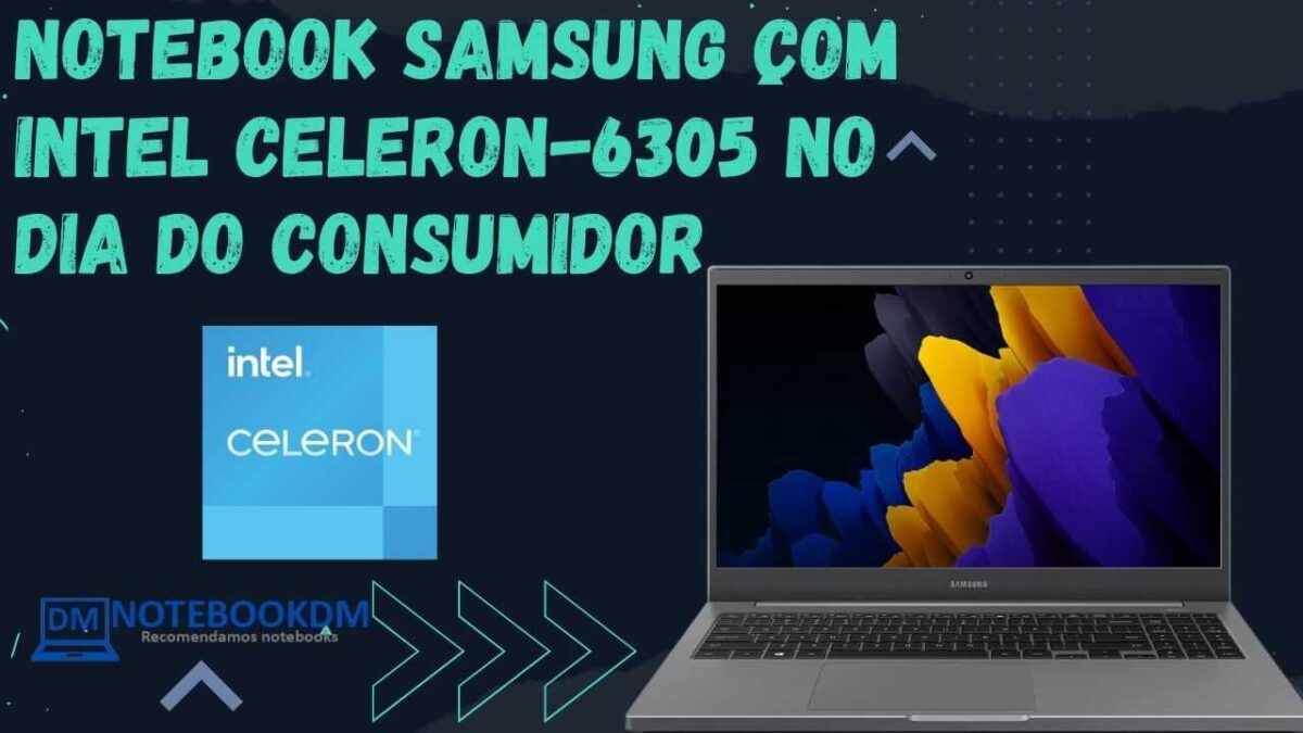 Notebook Samsung com Intel Celeron-6305 no dia do consumidor POR R$1.899,00 OU Em até 10x R$ 189,90.