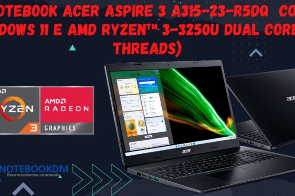 Notebook Acer Aspire 3 A315-23-R5DQ com Windows 11 e AMD Ryzen™ 3-3250U Dual core (4 threads)