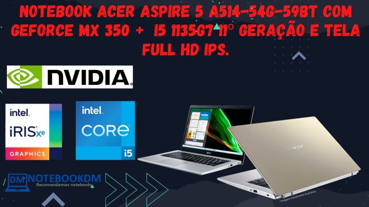 Notebook Acer Aspire 5 A514-54G-59BT com Geforce MX 350 + i5 1135G7 11º Geração e Tela FULL HD IPS.