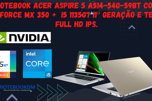 Notebook Acer Aspire 5 A514-54G-59BT com Geforce MX 350 + i5 1135G7 11º Geração e Tela FULL HD IPS.