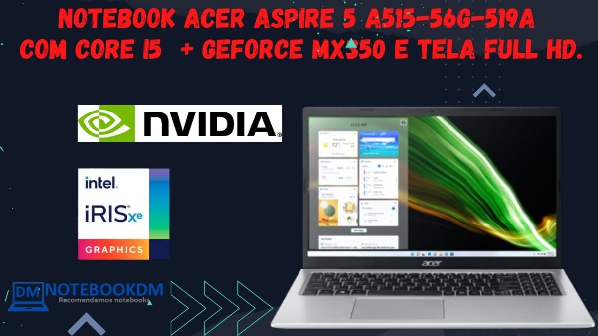 Notebook Acer Aspire 5 A515-56G-519A com Core i5 + GeForce MX350 e Tela FULL HD.