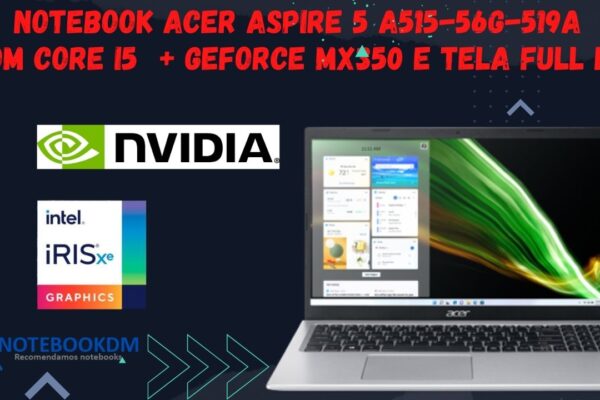 Notebook Acer Aspire 5 A515-56G-519A com Core i5 + GeForce MX350 e Tela FULL HD.