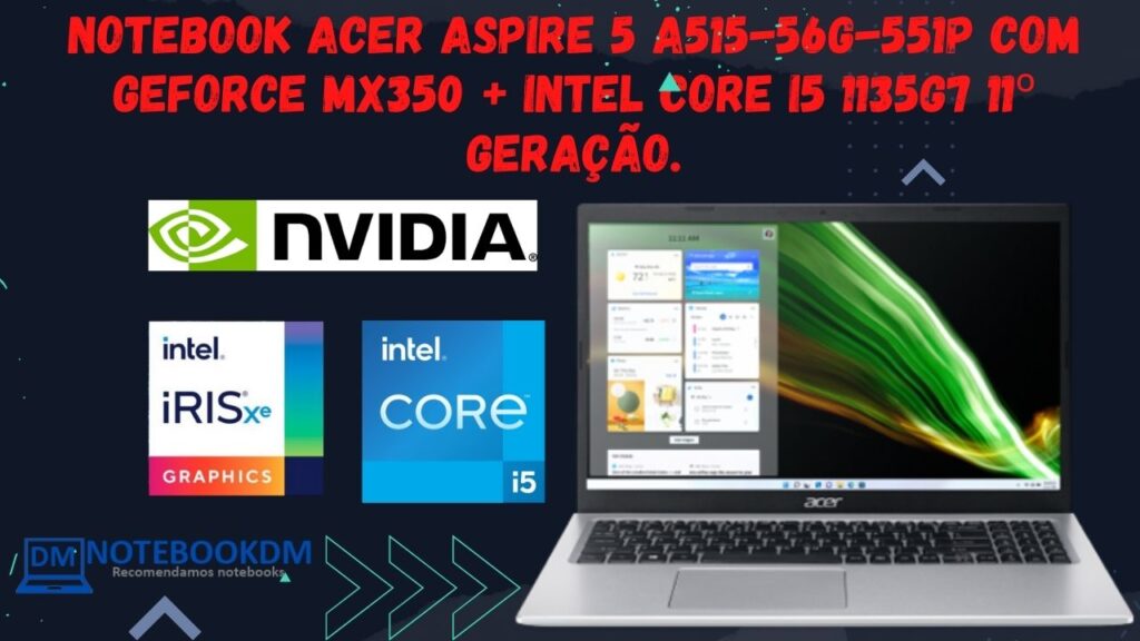 Notebook Acer Aspire 5 A515-56G-551P com GeForce MX350 + Intel Core i5 1135G7 11º Geração.