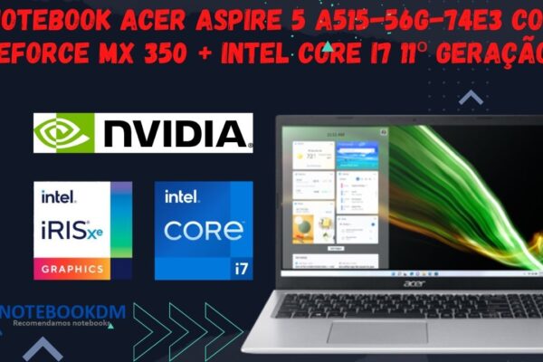 Notebook Acer Aspire 5 A515-56G-74E3 com Geforce MX 350 + Intel Core I7 11º Geração.
