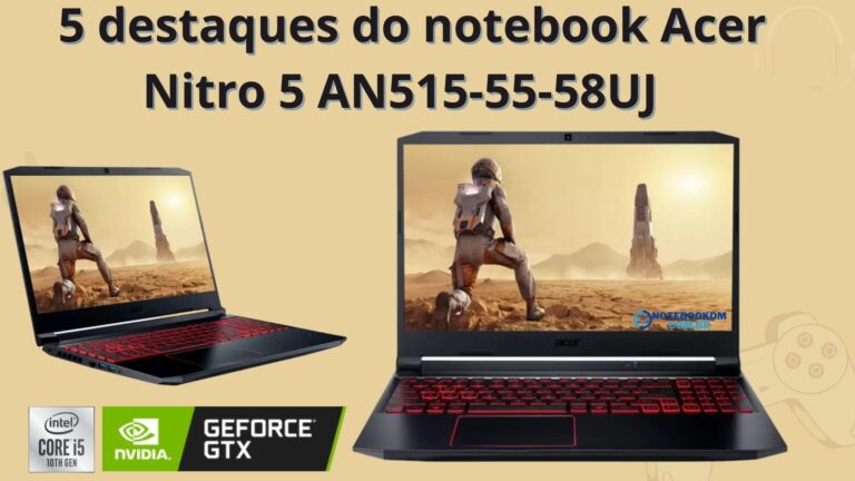 5 destaques do notebook Acer Nitro 5 AN515-55-58UJ - Notebook Gamer para rodar diversos jogos e renderizar projetos gráficos