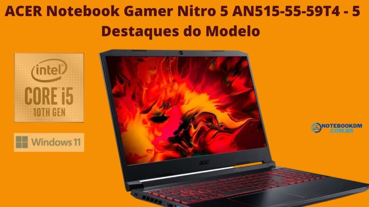 ACER Notebook Gamer Nitro 5 AN515-55-59T4 - 5 Destaques do Modelo