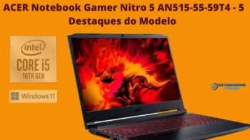 ACER Notebook Gamer Nitro 5 AN515-55-59T4 - 5 Destaques do Modelo