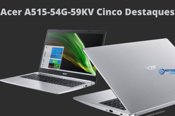 Acer A515-54G-59KV Cinco Destaques do Notebook Aspire 5 A51554G59KV