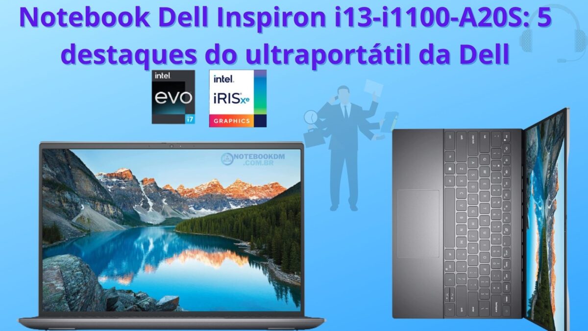 Notebook Dell Inspiron i13-i1100-A20S: 5 destaques do ultraportátil da Dell com Intel EVO Core i7-11370H, SSD M.2 PCIe NVMe de 512GB e tela Full HD+