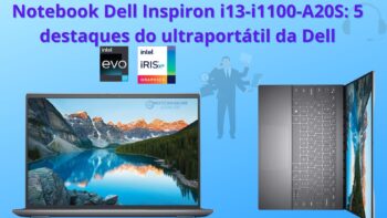 Notebook Dell Inspiron i13-i1100-A20S: 5 destaques do ultraportátil da Dell com Intel EVO Core i7-11370H, SSD M.2 PCIe NVMe de 512GB e tela Full HD+