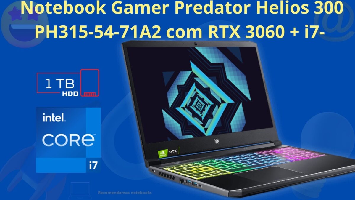 Notebook Gamer Predator Helios 300 PH315-54-71A2 com RTX 3060 + i7-11800H
