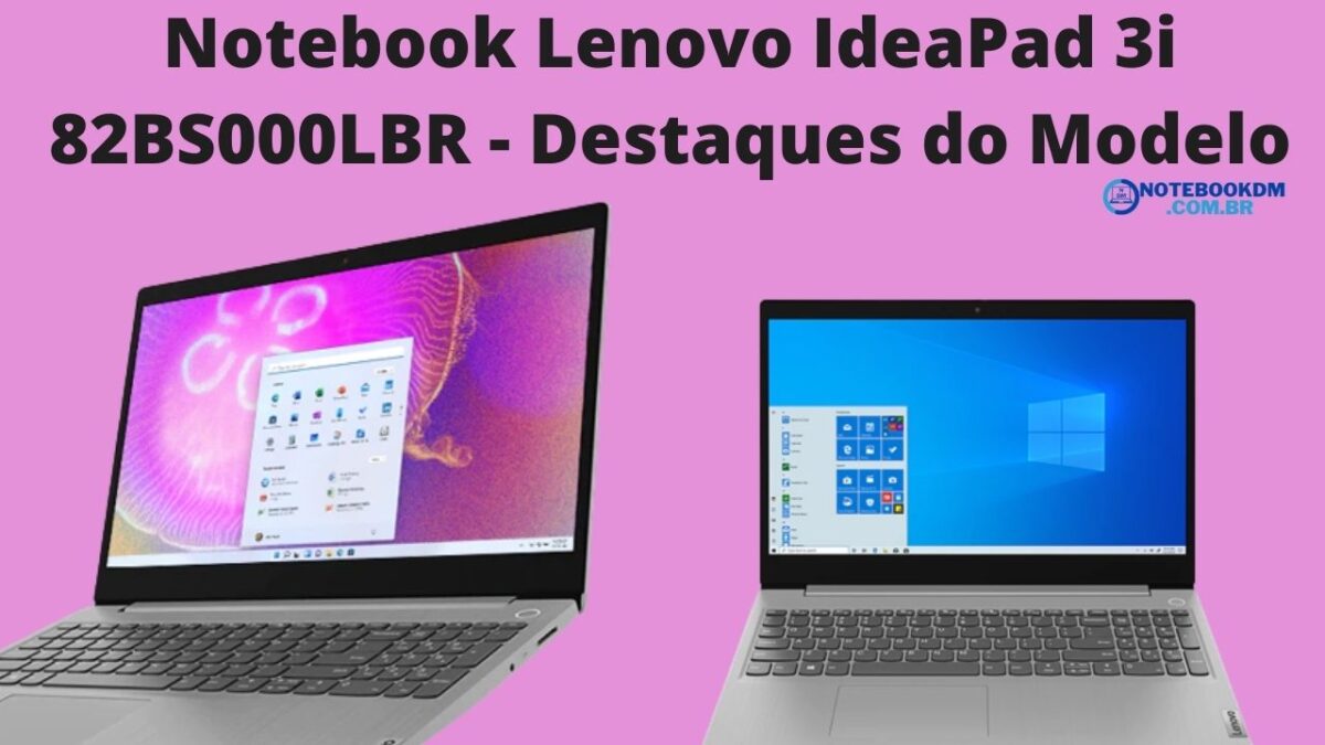 Notebook Lenovo IdeaPad 3i 82BS000LBR - Destaques do Modelo com Windows 11 da Lenovo.