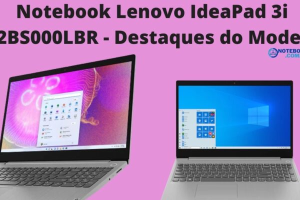 Notebook Lenovo IdeaPad 3i 82BS000LBR - Destaques do Modelo com Windows 11 da Lenovo.
