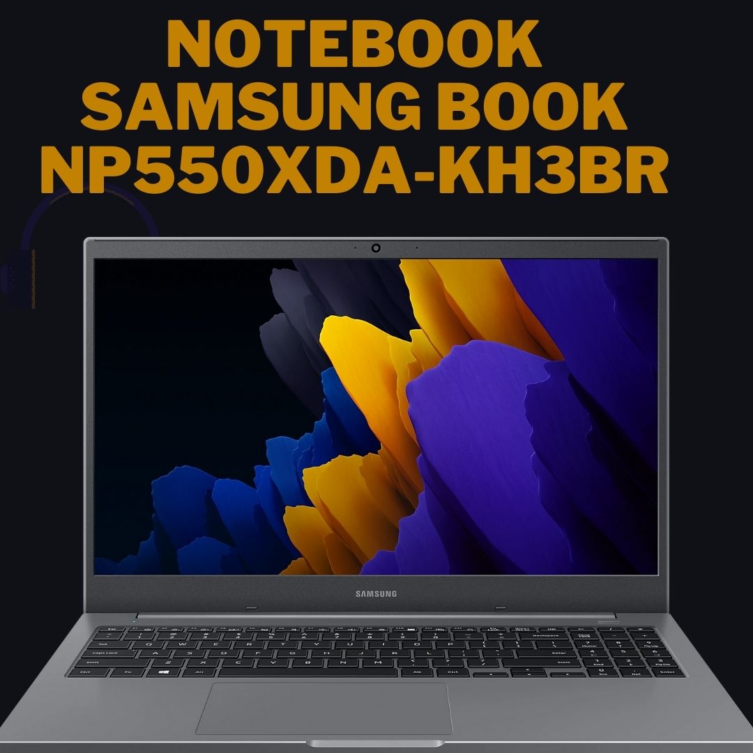 ‎Notebook Samsung Book NP550XDA-KH3BR: 5 destaques que vale a pena