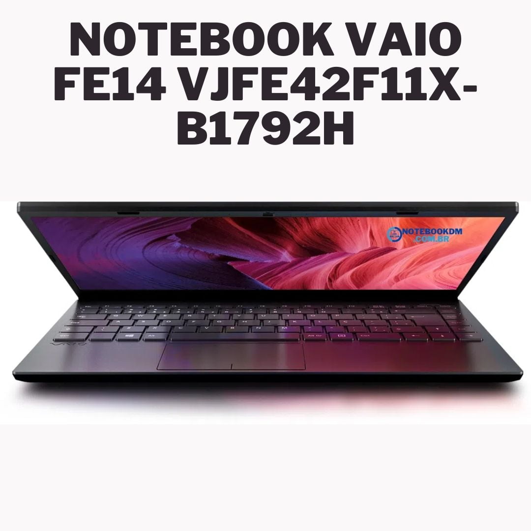 Notebook VAIO FE14 VJFE42F11X-B1792H: 5 Destaques do modelo B1792H da Vaio