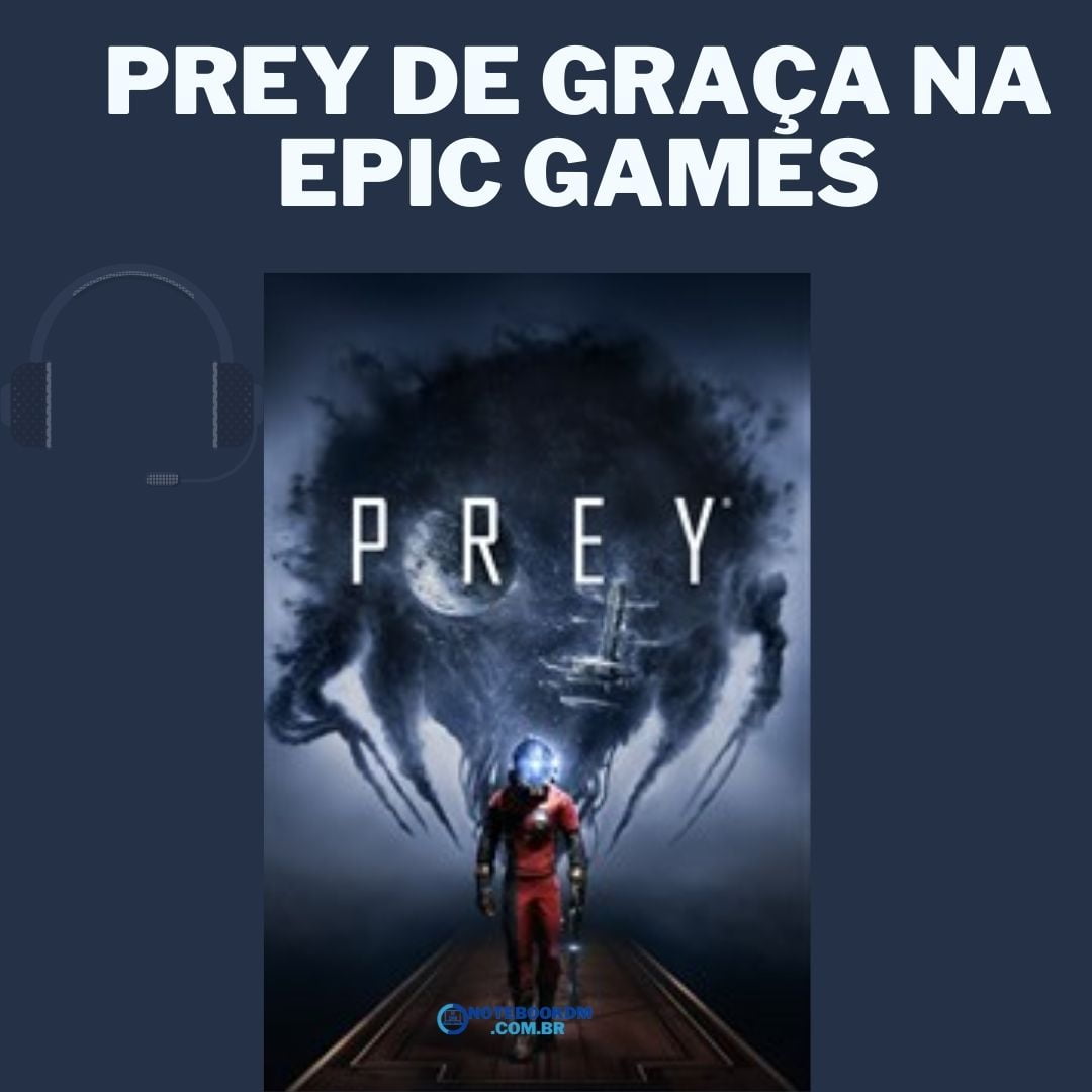 Prey De Graça na Epic Games por tempo Limitado Era R$ 119,99 e agora sai por R$ 0