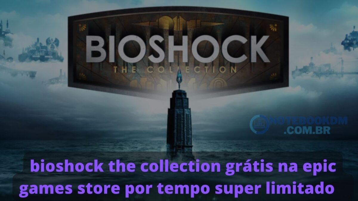 bioshock the collection grátis na epic games store por tempo super limitado