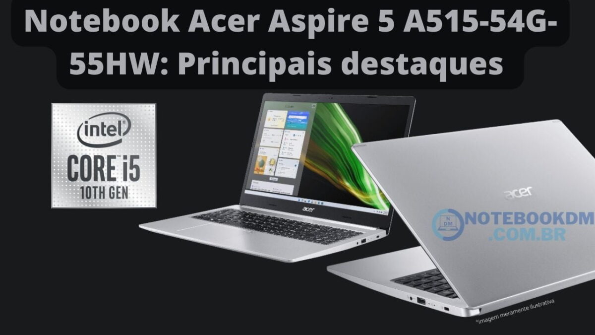 Notebook Acer Aspire 5 A515-54G-55HW: Principais destaques do Modelo e preço do dia