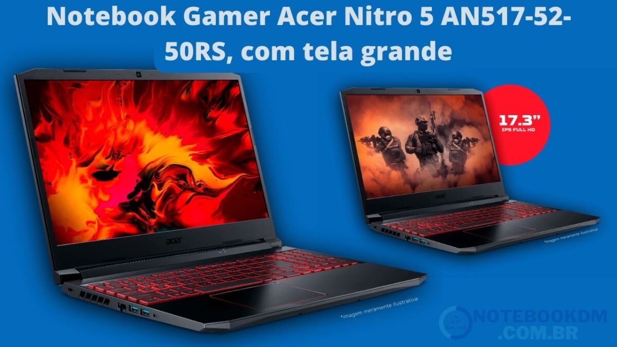 Notebook Gamer Acer Nitro 5 AN517-52-50RS, com tela grande e configuração incrível