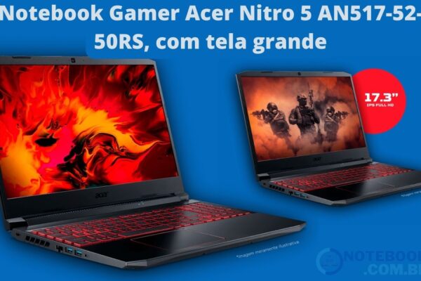 Notebook Gamer Acer Nitro 5 AN517-52-50RS, com tela grande e configuração incrível