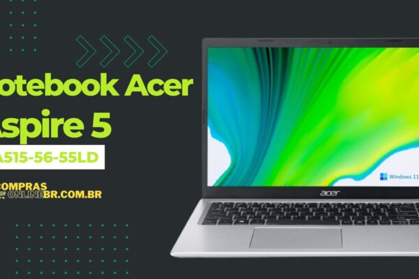 Notebook Acer Aspire 5 A515-56-55LD é bom, VALE A PENA e tem ótimo custo benefício.