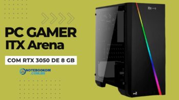 PC Gamer ITX Arena é bom e vale a pena. computador com GeForce RTX 3050 de 8GB