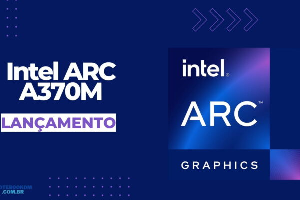 Intel ARC A370M: Placa de vídeo dedicada Intel ARC de 4 GB