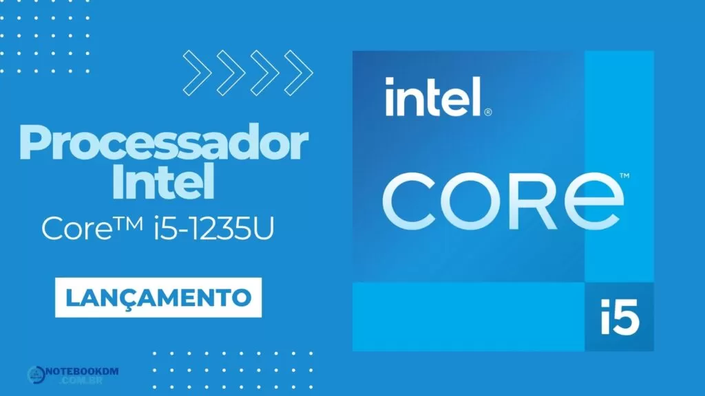 Intel Core i5-1235U: Processador Intel da 12ª Geração COM 10 NÚCLEOS E 12 threads.​