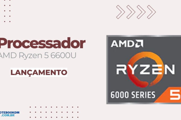 Processador AMD Ryzen 5 6600U: CPU + GPU Integrada