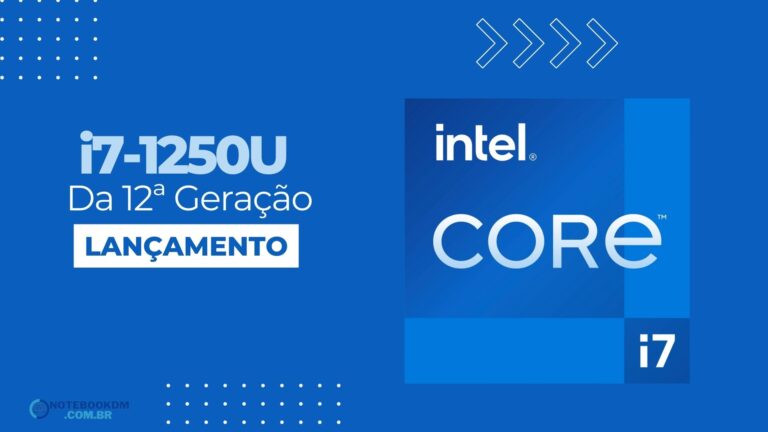  i7-1250U: Processador Intel da 12ª Geração com Intel Iris Xe