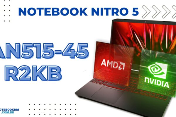 ACER NITRO 5 AN515-45-R2KB: Notebook Gamer com RTX 3050