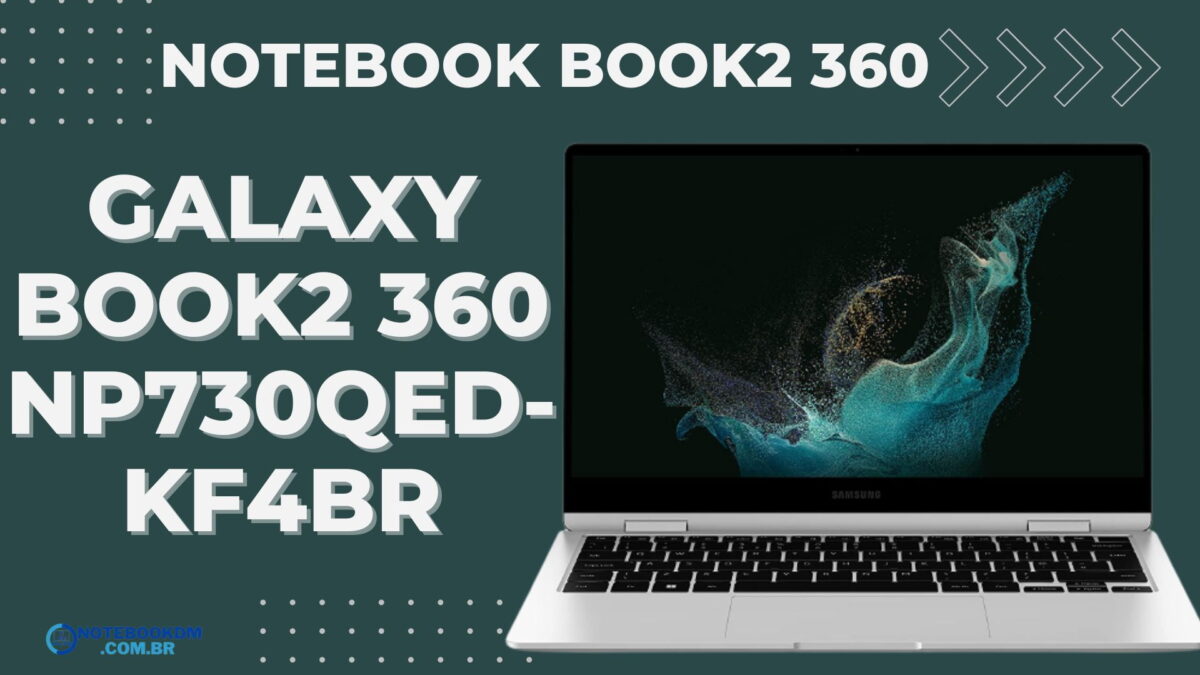 Galaxy Book2 360 ‎NP730QED-KF4BR: Novo Notebook Premium