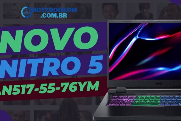 Acer Nitro 5 AN517-55-76YM: Notebook com RTX 3050 + i7-12ª