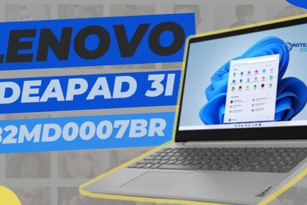 Lenovo Ideapad 3i 82MD0007BR: Notebook com Intel Iris XE 11ª