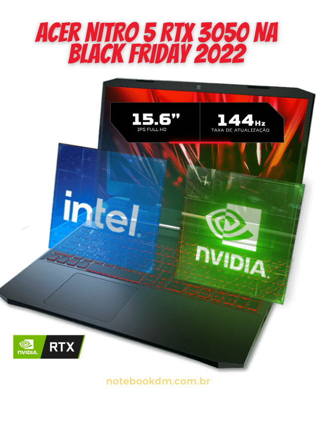 Acer NITRO 5 RTX 3050 Na Black Friday 2022 por R$ 4.589,10 Á VISTA. Este valor da promoção é valido para o dia 25 de novembro de 2022 e pode ser modificado sem aviso prévio pelo anunciante