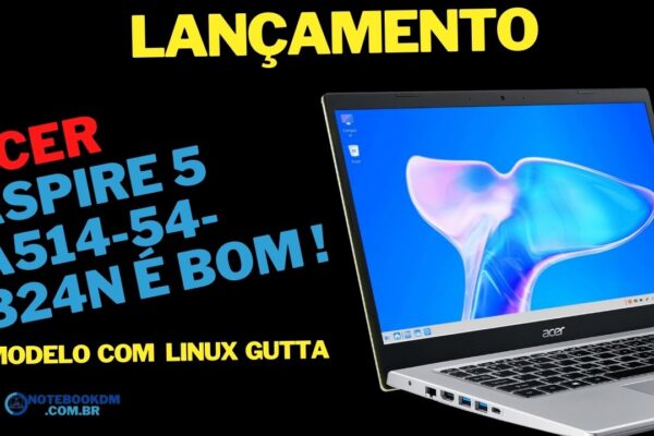 Acer Aspire 5 A514-54-324N é bom ! Com Linux Gutta e i3 11ª Gen