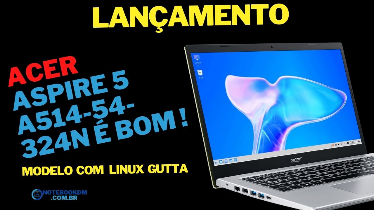 Acer Aspire 5 A514-54-324N é bom ! Com Linux Gutta e i3 11ª Gen