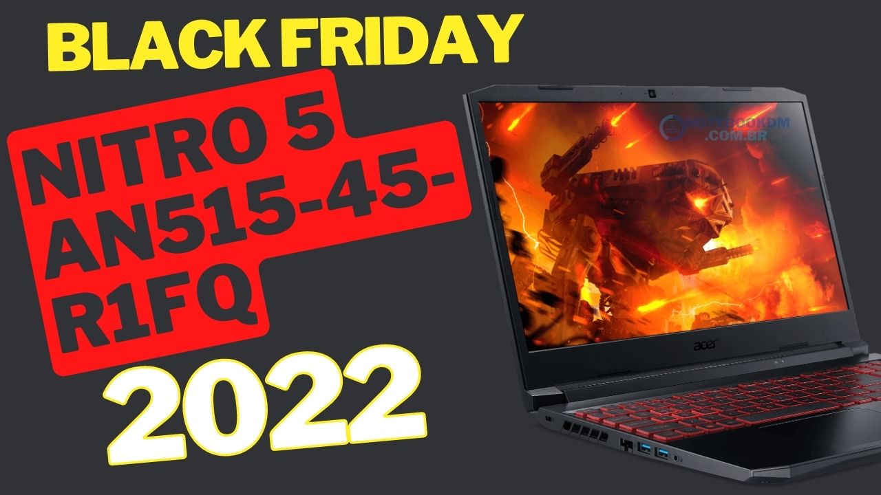 Acer Nitro 5 AN515-45-R1FQ na black Friday 2022 Black das Blacks