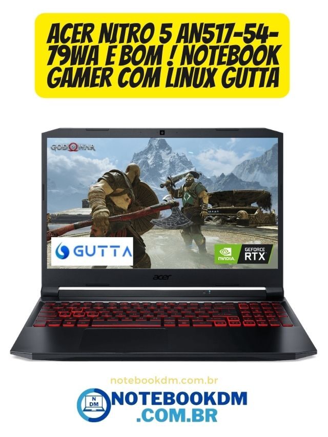 Acer Nitro 5 AN517-54-79WA é bom ! Notebook Gamer com Linux Gutta