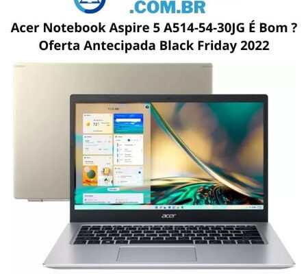 Acer Notebook Aspire 5 A514-54-30JG é bom - Oferta Black 1 Acer Notebook Aspire 5 A514-54-30JG é bom ? Oferta antecipada black friday 2022